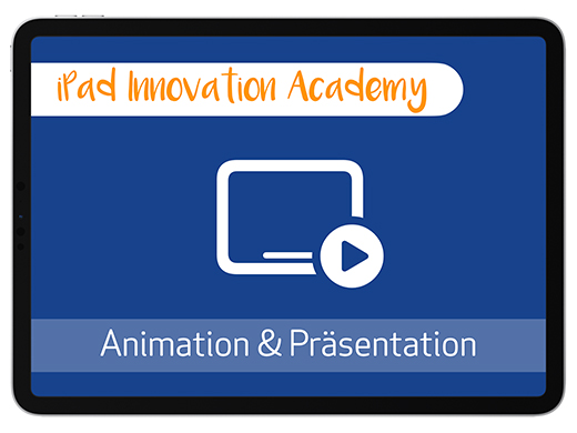 iPad Innovation Academy: Animation &amp; Präsentation