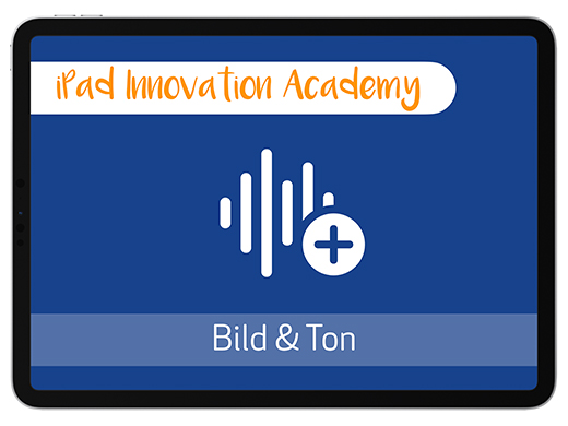 iPad Innovation Academy: Bild &amp; Ton