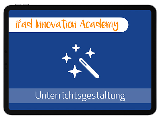 iPad Innovation Academy: Unterrichtsgestaltung